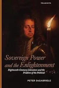 Sovereign Power and the Enlightenment: Eighteenth-Century Literature and the Problem of the Political