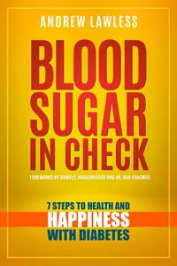 Blood Sugar in Check: 7 Steps to Health and Happiness with Diabetes