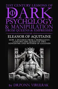 21st Century Lessons of Dark Psychology and Manipulation from Queens & Empresses: Eleanor of Aquitaine