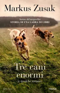 Tre cani enormi (e qualche umano) - Markus Zusak