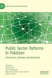 Public Sector Reforms in Pakistan: Hierarchies, Markets and Networks