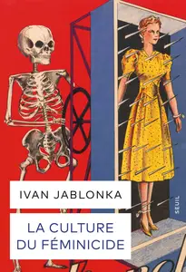 Ivan Jablonka - La Culture du féminicide