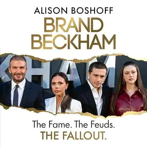 Brand Beckham: The Fame. The Feuds. The Fallout The Explosive New Biography and Inside Account Beckham-Peltz Drama [Audiobook]
