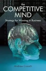 The Competitive Mind: Strategy for Winning in Business