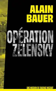 Alain Bauer, "Opération Zelensky : Une mission de l'agence Mozart"