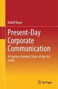 Present-Day Corporate Communication: A Practice-Oriented, State-of-the-Art Guide