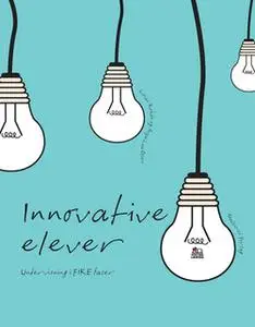 «Innovative elever. Undervisning i FIRE faser» by Anja Lea Olsen,Lilian Rohde