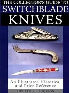 Collector's Guide To Switchblade Knives: An Illustrated Historical And Price Reference