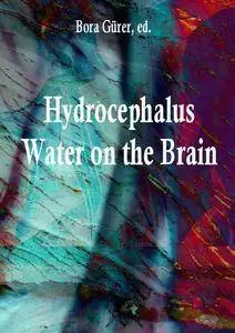 "Hydrocephalus: Water on the Brain" ed. by Bora Gürer