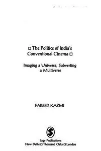 The Politics of India′s Conventional Cinema: Imaging a Universe, Subverting the Multiverse