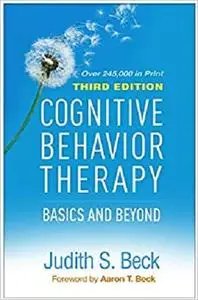 Cognitive Behavior Therapy, Third Edition: Basics and Beyond