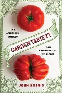 Garden Variety: The American Tomato from Corporate to Heirloom