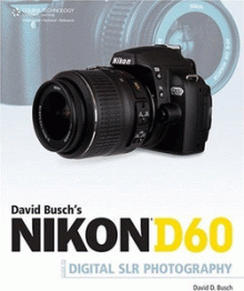 David Busch's Nikon D60 Guide to Digital SLR Photography by David D. Busch