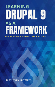 Learning Drupal 9 as a framework : Your guide to custom drupal. Full project code included