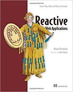 Reactive Web Applications: Covers Play, Akka, and Reactive Streams (Repost)