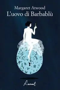 Margaret Atwood - Le uova di Barbablù