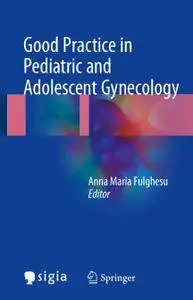 Good Practice in Pediatric and Adolescent Gynecology