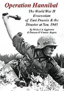 Operation Hannibal: The World War II Evacuation of East Prussia and the Disaster at Sea, 1945 [Kindle Edition]