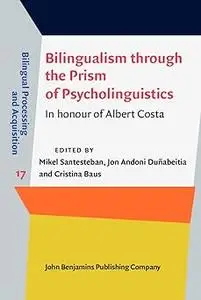 Bilingualism Through the Prism of Psycholinguistics: In Honour of Albert Costa