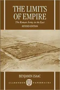 Benjamin Isaac - The Limits of Empire: The Roman Army in the East