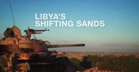 Al-Jazeera World - Libya's Shifting Sands (2017)