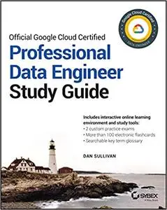 Official Google Cloud Certified Professional Data Engineer Study Guide