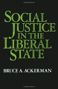 Social Justice in the Liberal State by Bruce A. Ackerman
