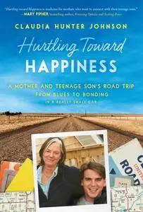 Hurtling Toward Happiness: A Mother and Teenage Son’s Road Trip from Blues to Bonding In a Really Small Car