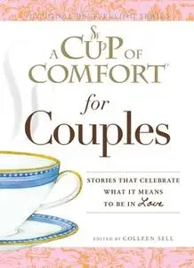 «A Cup of Comfort for Couples: Stories that celebrate what it means to be in love» by Colleen Sell