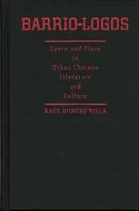 Barrio-Logos: Space and Place in Urban Chicano Literature and Culture
