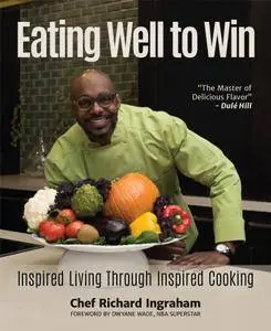 Eating Well to Win: Inspired Living Through Inspired Cooking