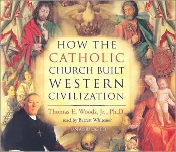 How the Catholic Church Built Western Civilization [Audiobook]