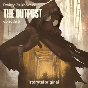 «The Outpost - S1E5» by Dmitry Glukhovsky