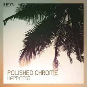 Polished Chrome - Happiness (2017)