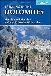 Trekking in the Dolomites: Alta Via 1 And Alta Via 2 With Alta Via Routes 3-6 In Outline