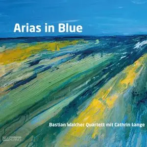 Bastian Walcher Quartett & Cathrin Lange - Arias in Blue (2024) [Official Digital Download 24/96]