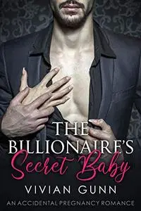 The Billionaire's Secret Baby: An Accidental Pregnancy Romance: A One-night Stand Affair