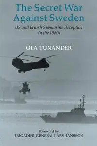 The Secret War Against Sweden: US and British Submarine Deception in the 1980s (Repost)