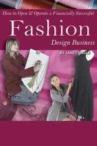 «How to Open & Operate a Financially Successful Fashion Design Business» by Janet Engle