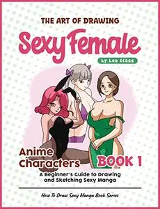 The Art of Drawing Sexy Female Anime Characters