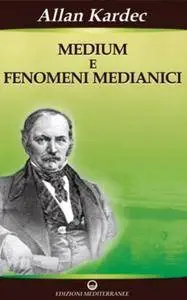 Allan Kardec - Medium e fenomeni medianici (2008) [Repost]