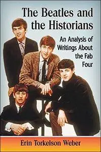 The Beatles and the Historians: An Analysis of Writings about the Fab Four