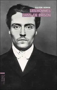 Victor Serge, "Les hommes dans la prison"