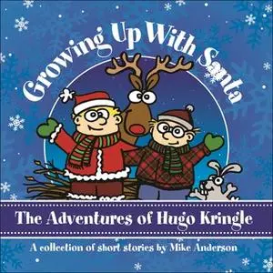 «Growing Up With Santa: The Adventures of Hugo Kringle» by Mike Anderson