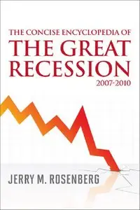 The Concise Encyclopedia of The Great Recession 2007-2010 (repost)