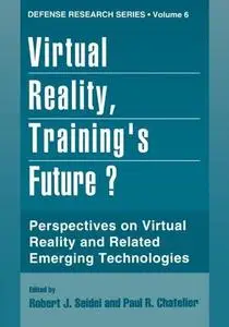 Virtual Reality, Training’s Future?: Perspectives on Virtual Reality and Related Emerging Technologies