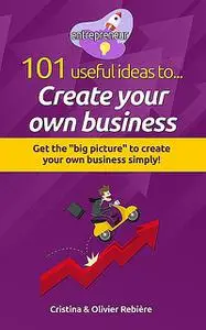 «101 useful ideas to… Create your own business» by Cristina Rebiere, Olivier Rebiere