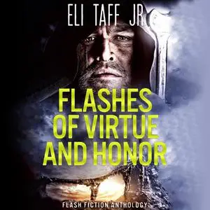 «Flashes of Virtue and Honor» by J.R., Eli Taff