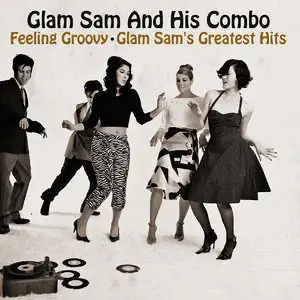 Glam Sam And His Combo - Feeling Groovy: Glam Sam's Greatest Hits (2014)