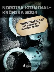 «Trustorfallet - ett ekobrott i superklassen» by Diverse